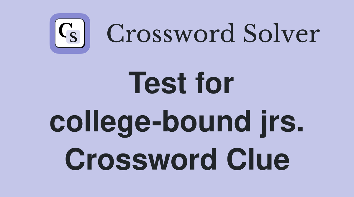 Test for college-bound jrs. Crossword Clue
