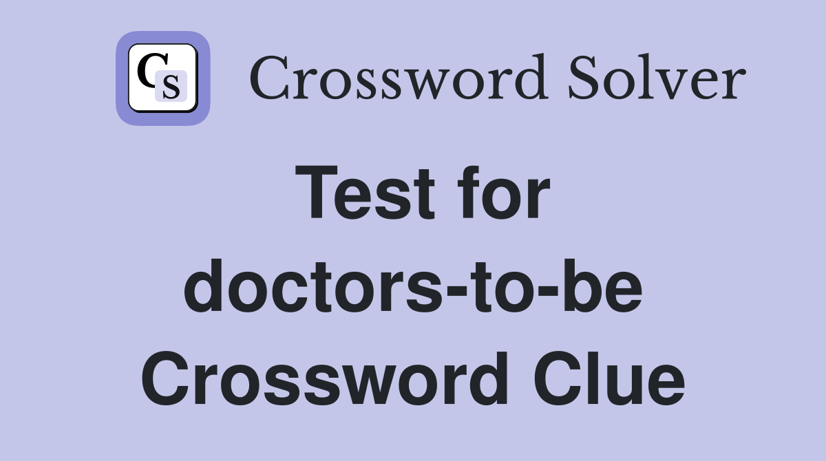 Test for doctors-to-be Crossword Clue