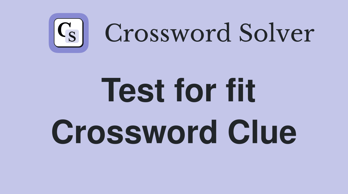 Test for fit Crossword Clue
