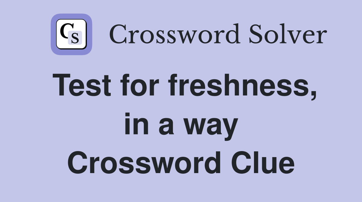 Test for freshness, in a way Crossword Clue