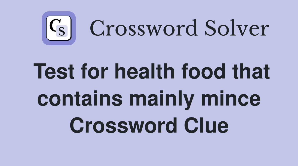 Test for health food that contains mainly mince Crossword Clue