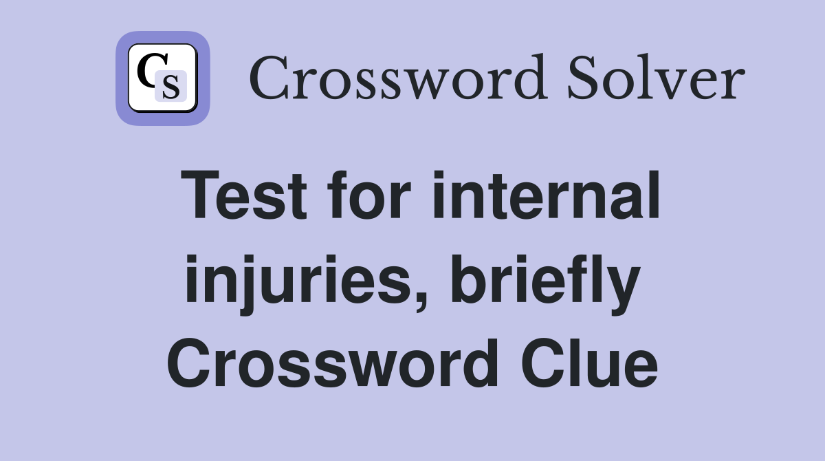 Test for internal injuries, briefly Crossword Clue