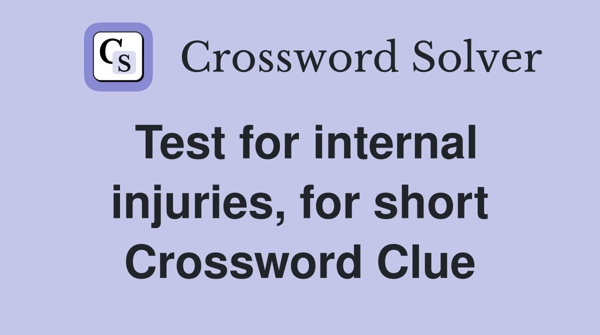 Test for internal injuries, for short Crossword Clue