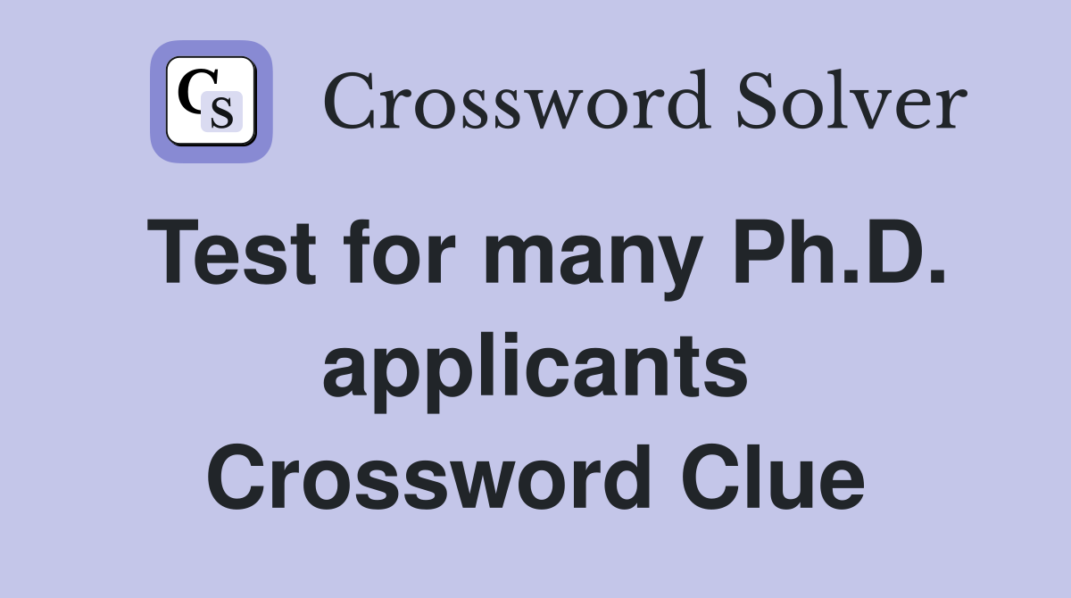 Test for many Ph.D. applicants Crossword Clue