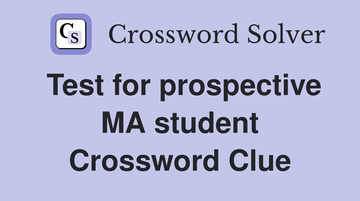 Test for prospective MA student Crossword Clue