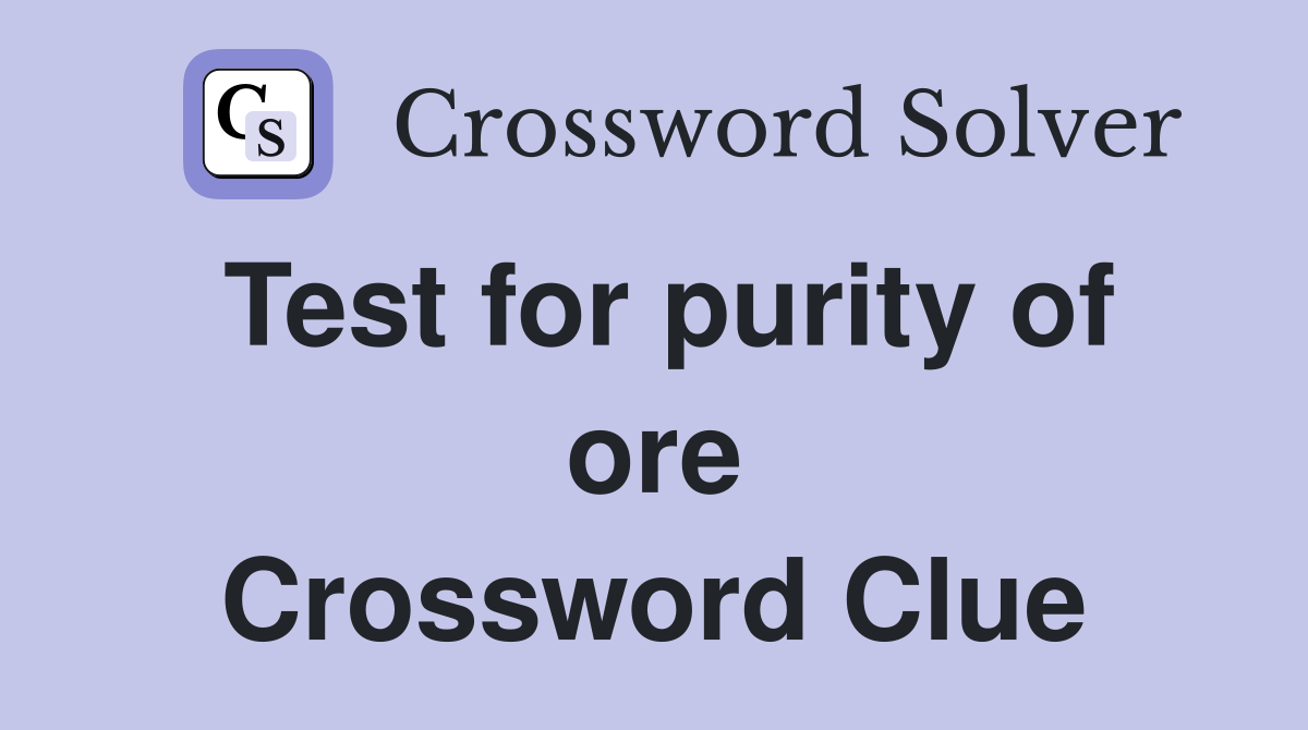 Test for purity of ore Crossword Clue