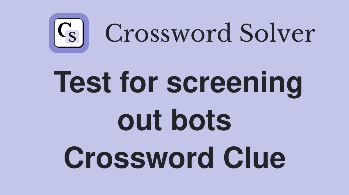 Test for screening out bots Crossword Clue