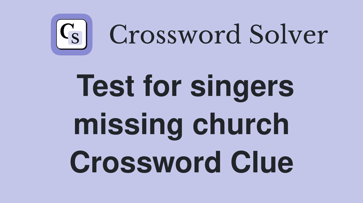 Test for singers missing church Crossword Clue