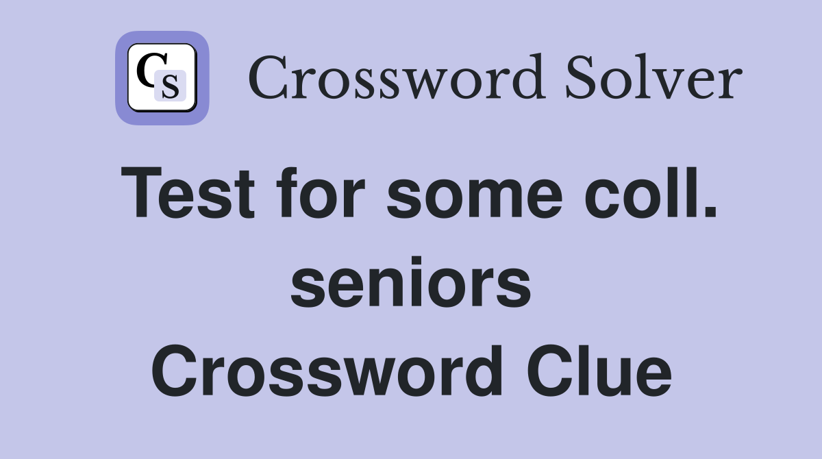 Test for some coll. seniors Crossword Clue