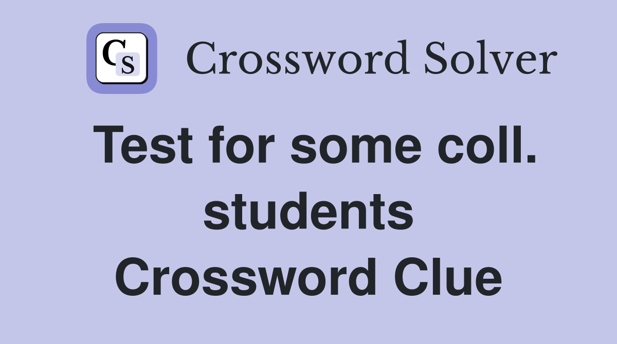 Test for some coll. students Crossword Clue