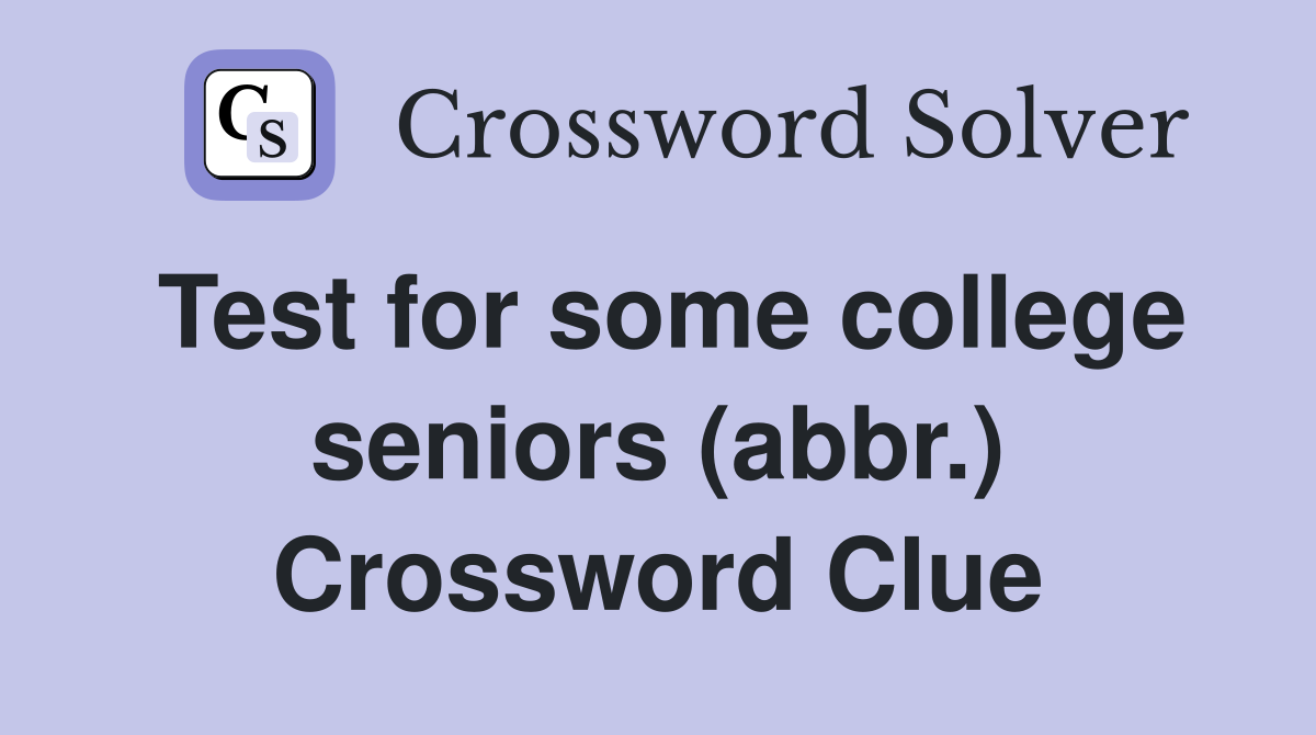 Test for some college seniors (abbr.) Crossword Clue