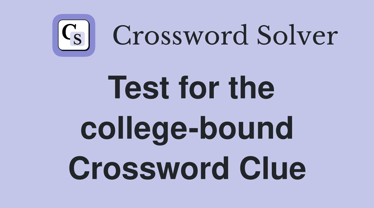 Test for the college-bound Crossword Clue