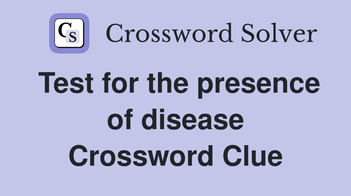 Test for the presence of disease Crossword Clue