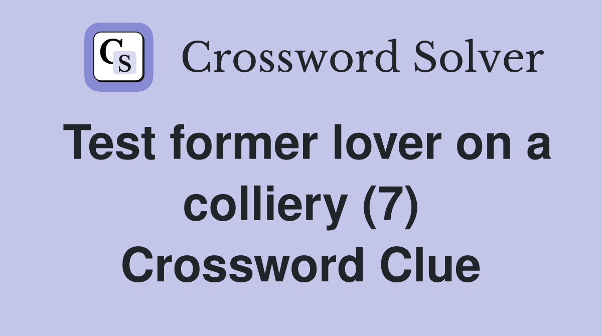 Test former lover on a colliery (7) Crossword Clue