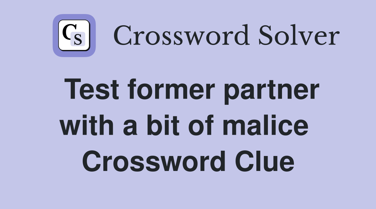Test former partner with a bit of malice  Crossword Clue