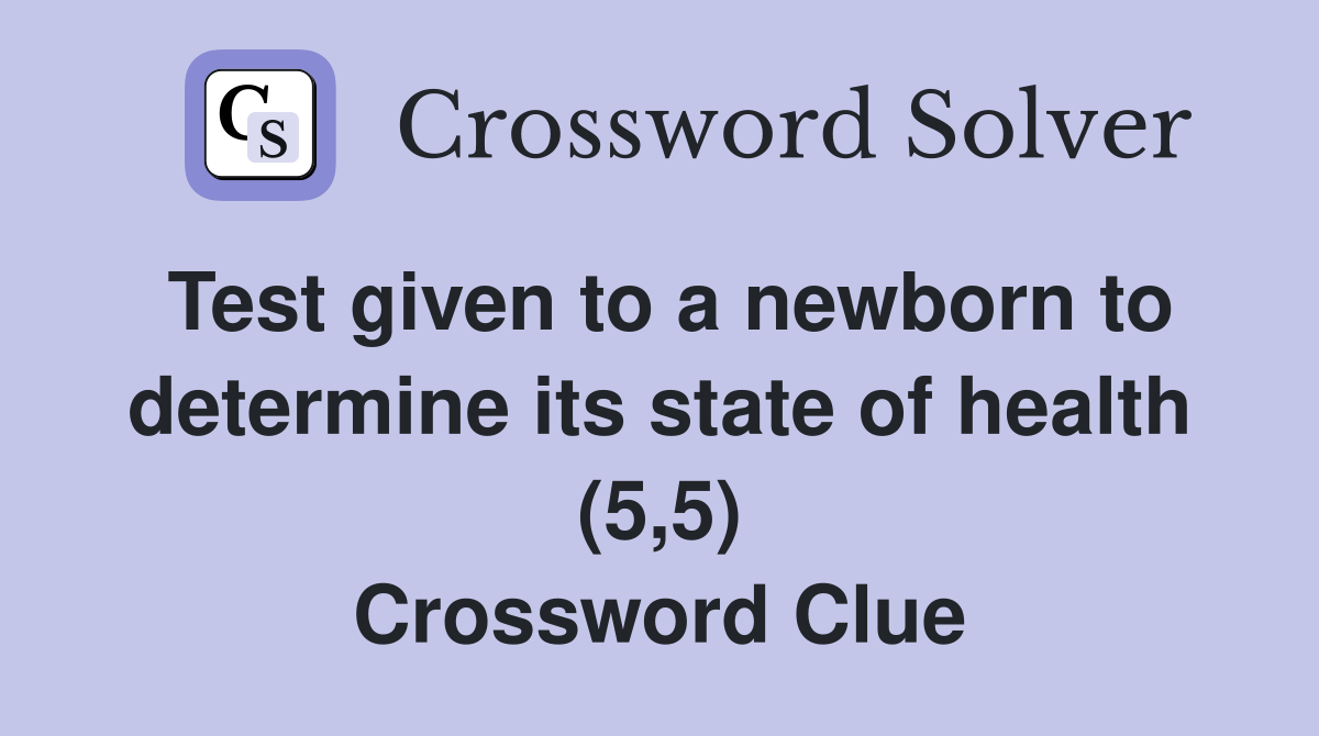 Test given to a newborn to determine its state of health (5,5) Crossword Clue