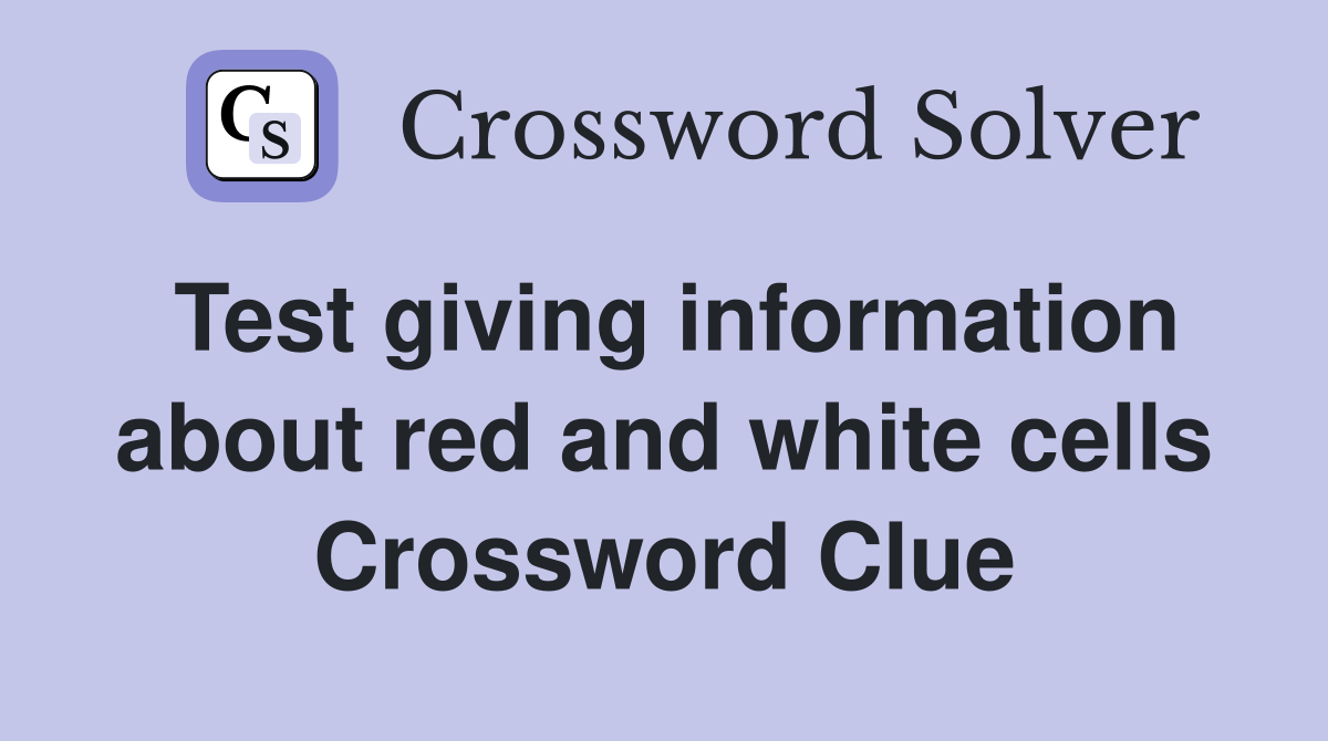 Test giving information about red and white cells Crossword Clue