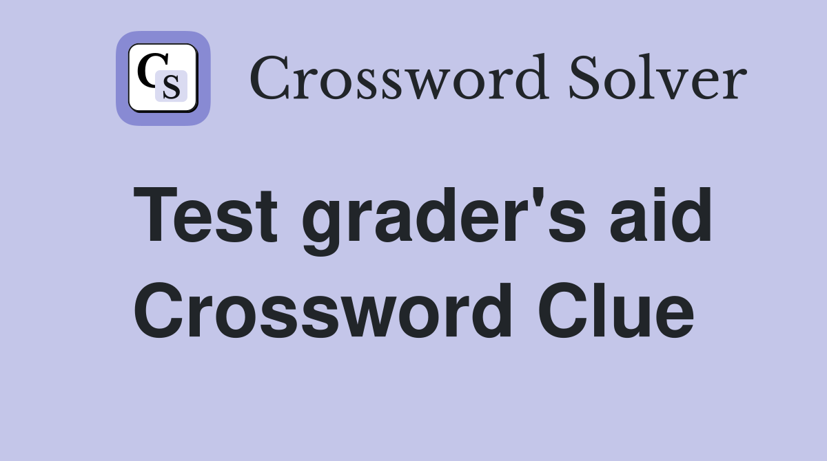 Test grader's aid Crossword Clue