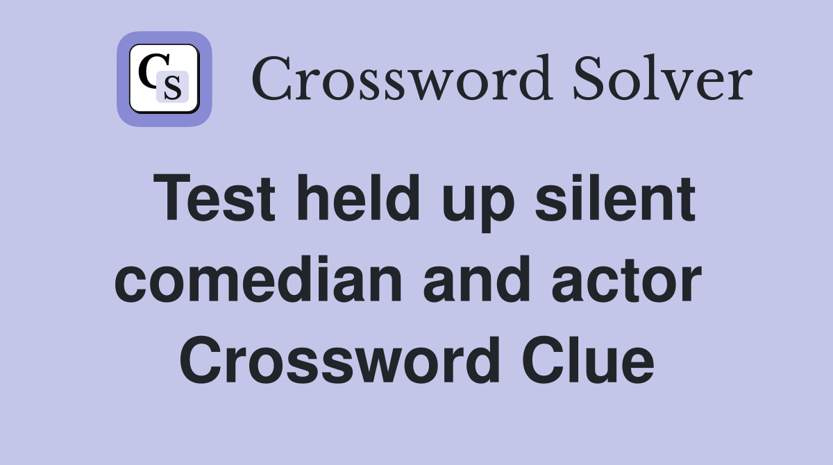 Test held up silent comedian and actor  Crossword Clue