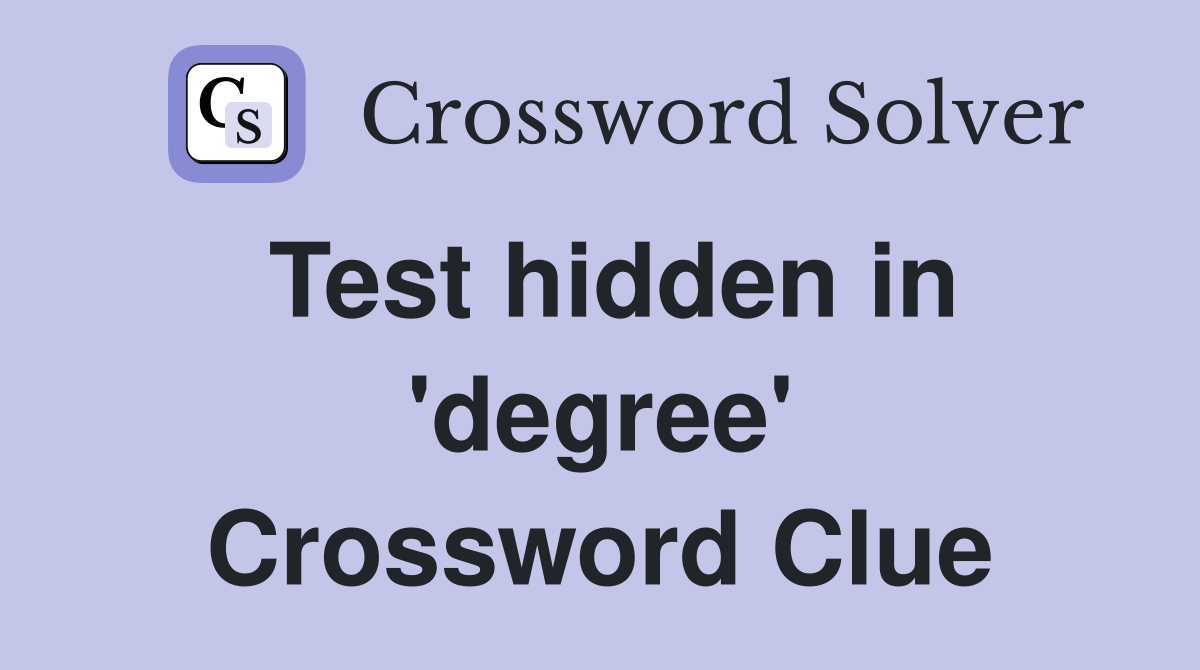 Test hidden in 'degree' Crossword Clue