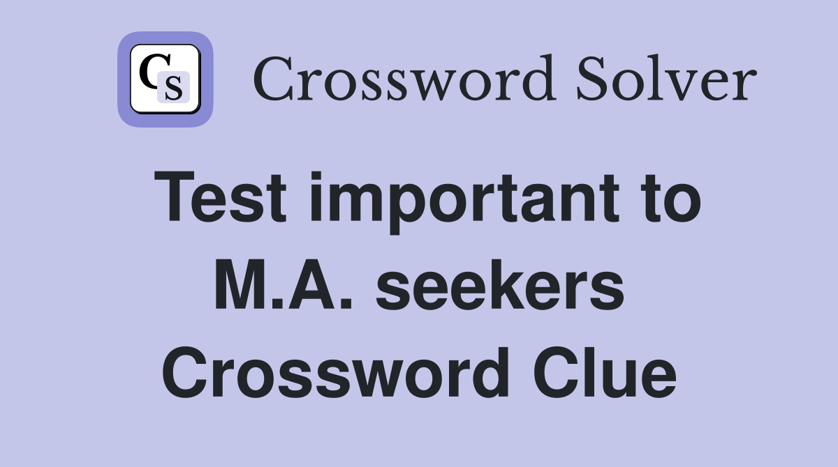 Test important to M.A. seekers Crossword Clue