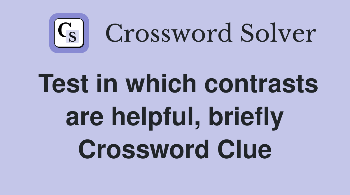 Test in which contrasts are helpful, briefly Crossword Clue