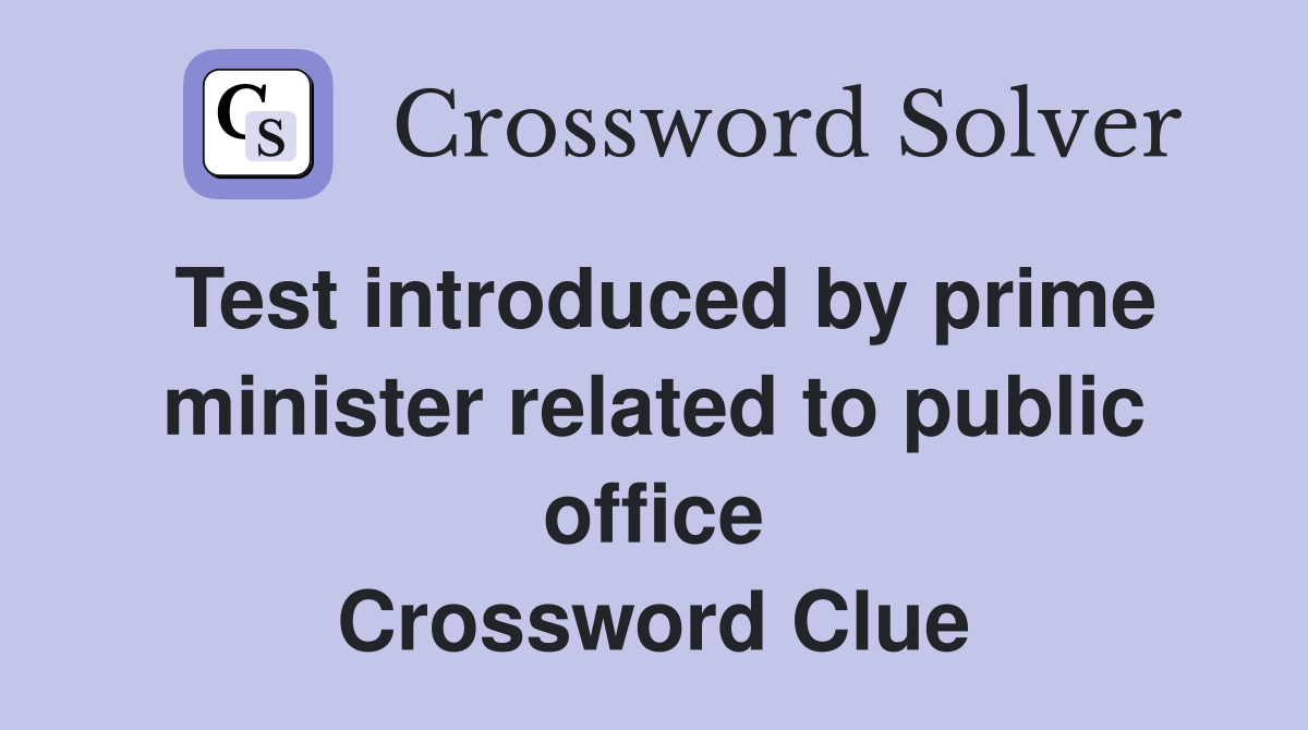 Test introduced by prime minister related to public office Crossword Clue