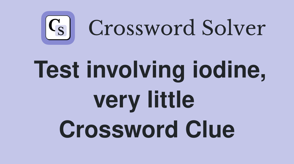 Test involving iodine, very little  Crossword Clue