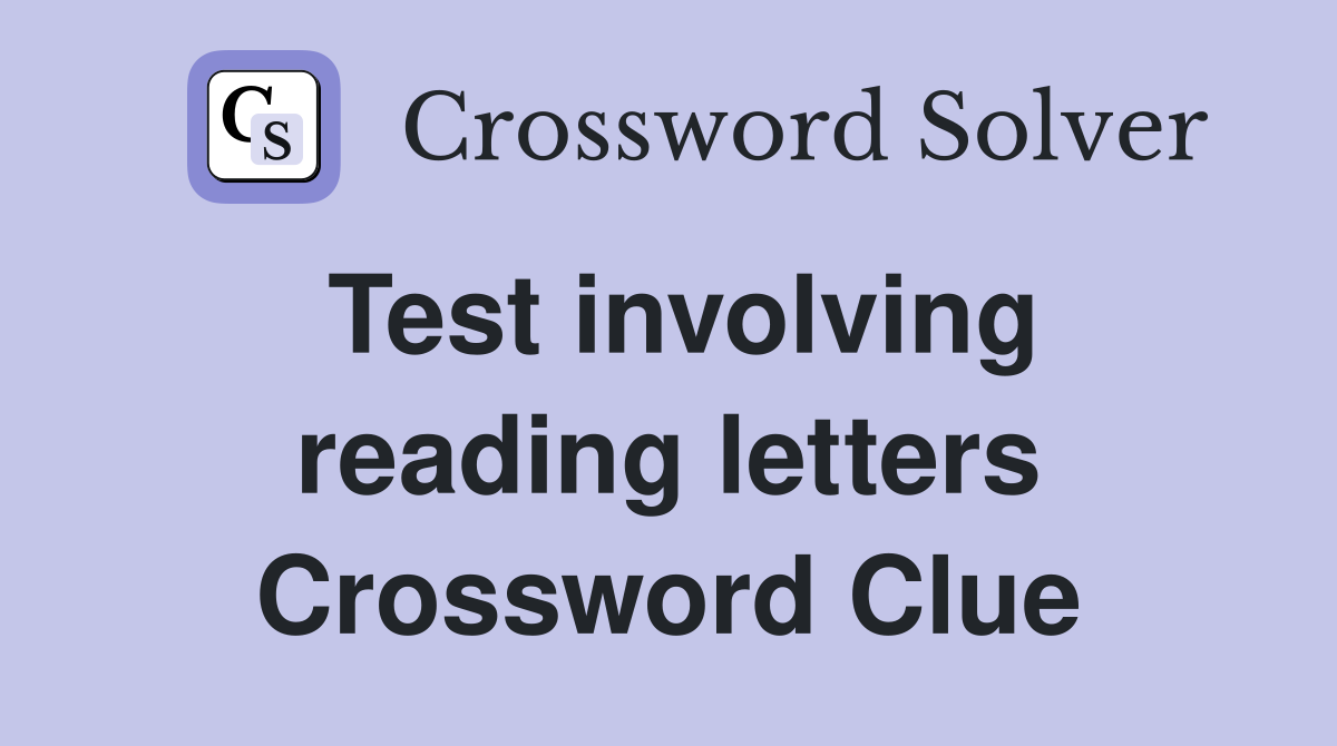 Test involving reading letters Crossword Clue