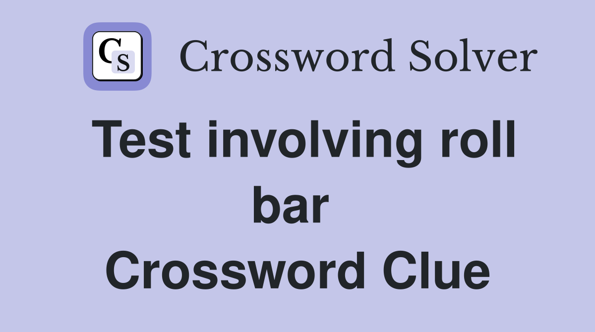 Test involving roll bar  Crossword Clue