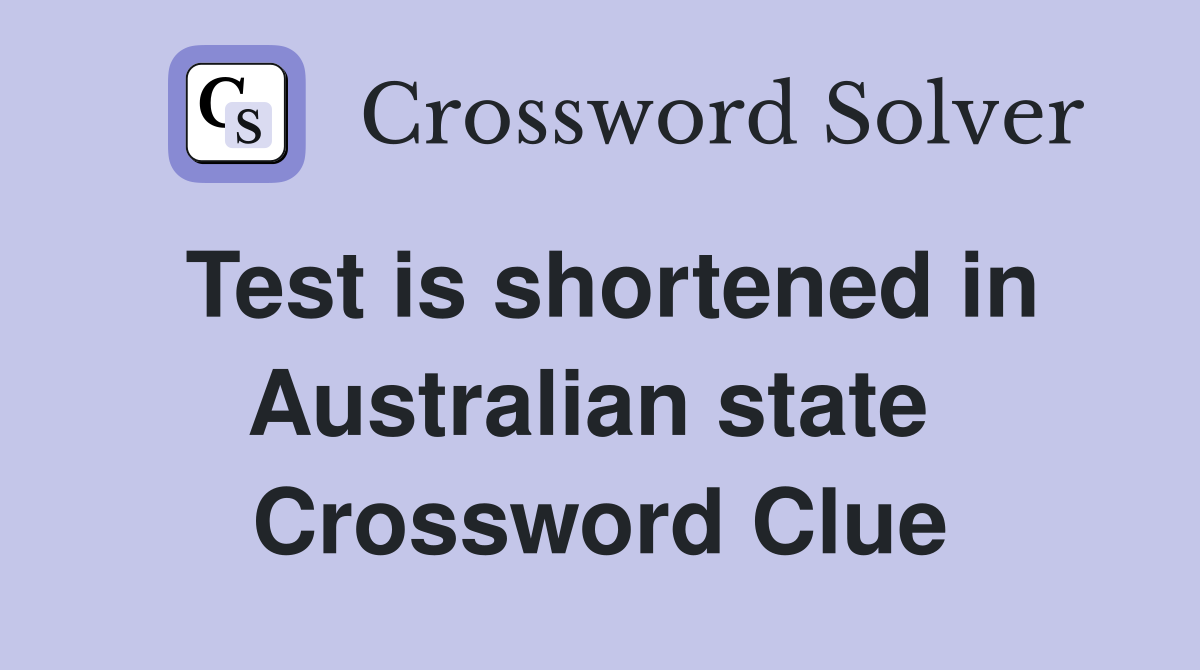 Test is shortened in Australian state  Crossword Clue