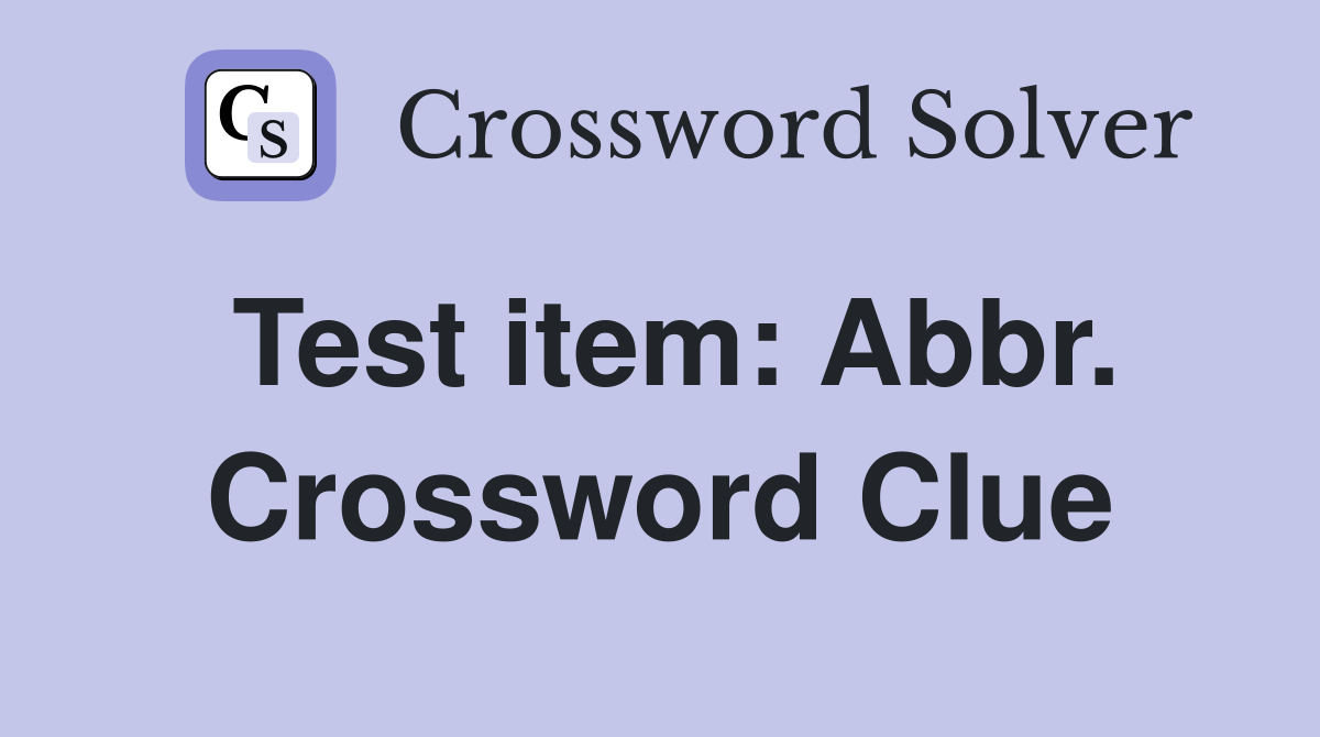 Test item: Abbr. Crossword Clue