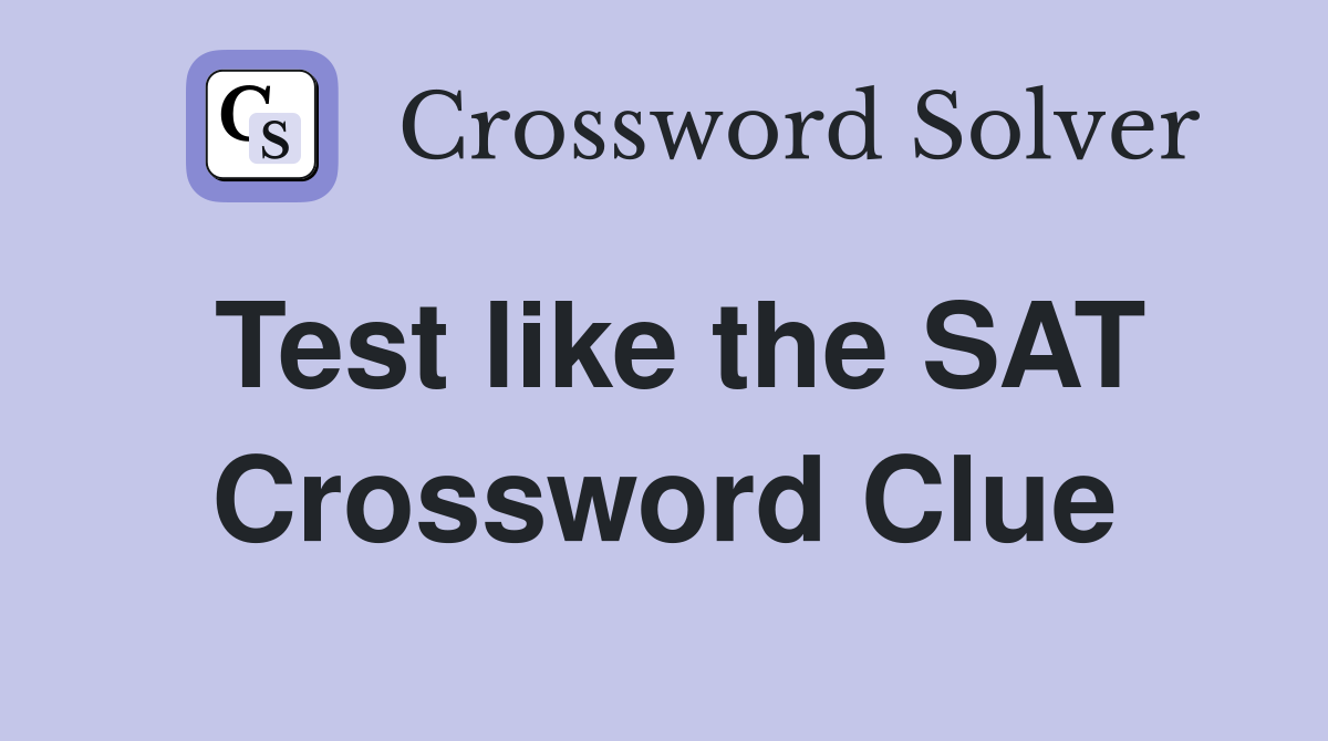Test like the SAT Crossword Clue