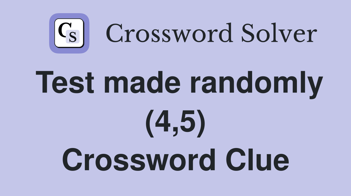 Test made randomly (4,5) Crossword Clue