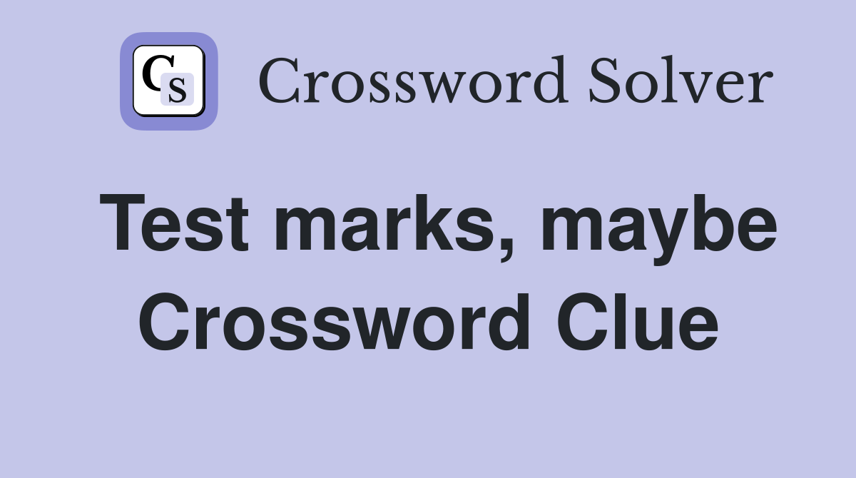 Test marks, maybe Crossword Clue