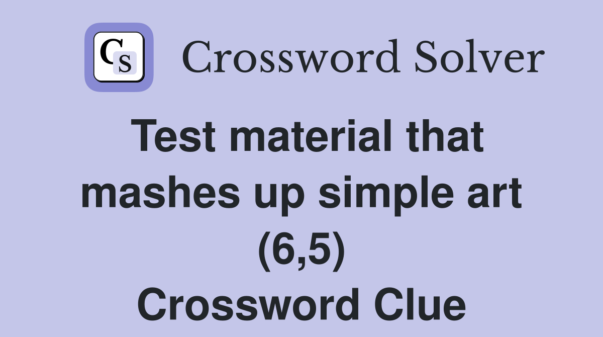 Test material that mashes up simple art (6,5) Crossword Clue