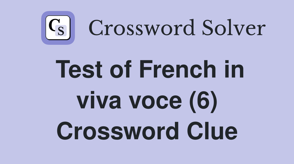 Test of French in viva voce (6) Crossword Clue