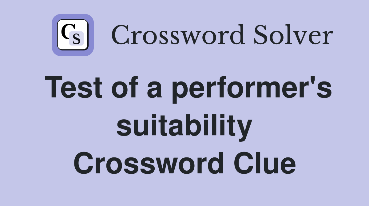 Test of a performer's suitability Crossword Clue