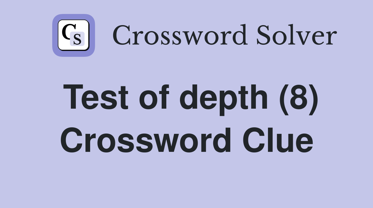 Test of depth (8) Crossword Clue