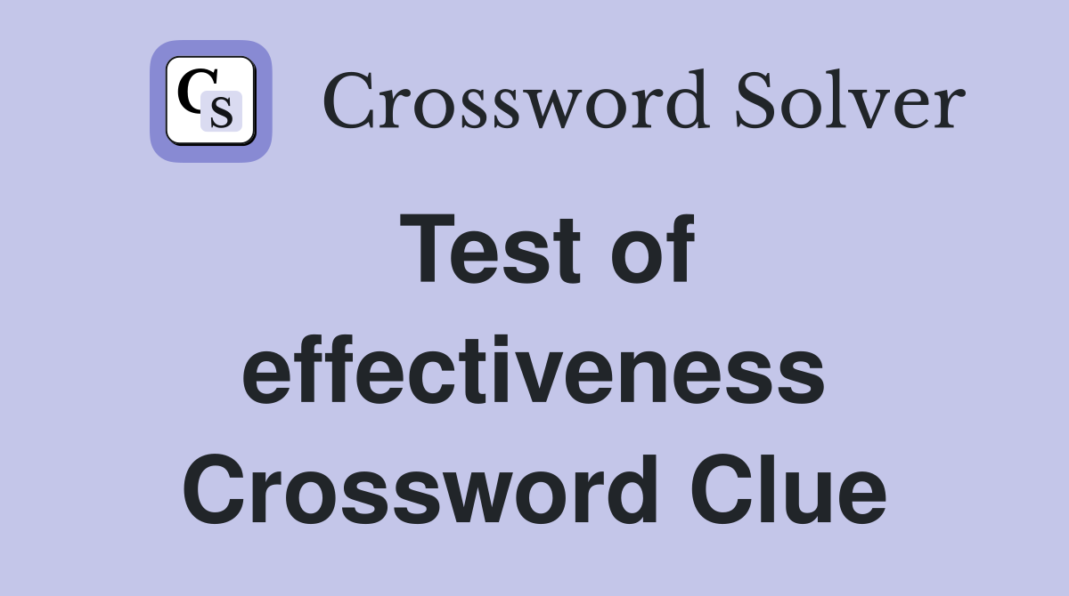 Test of effectiveness Crossword Clue