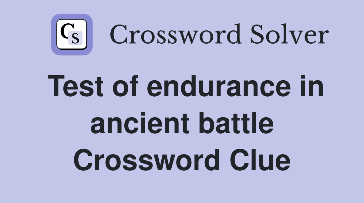 Test of endurance in ancient battle Crossword Clue