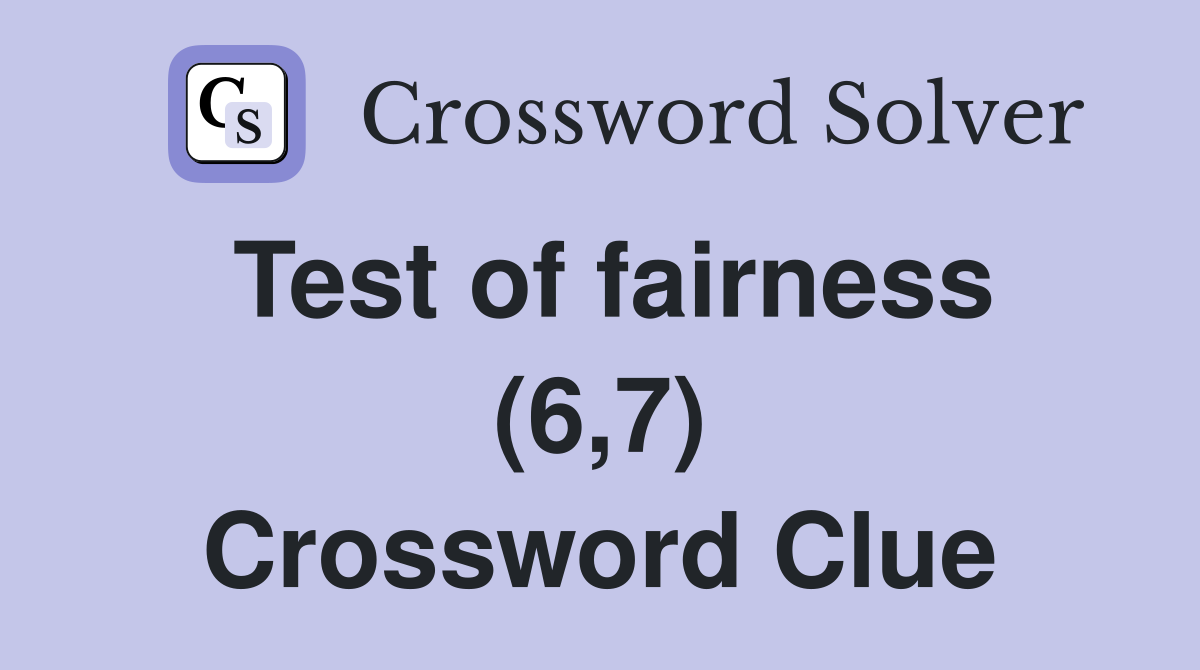 Test of fairness (6,7) Crossword Clue