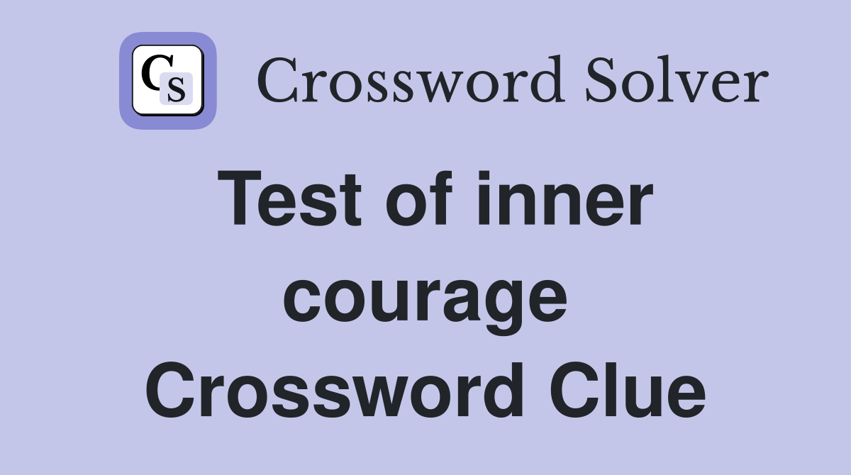 Test of inner courage Crossword Clue