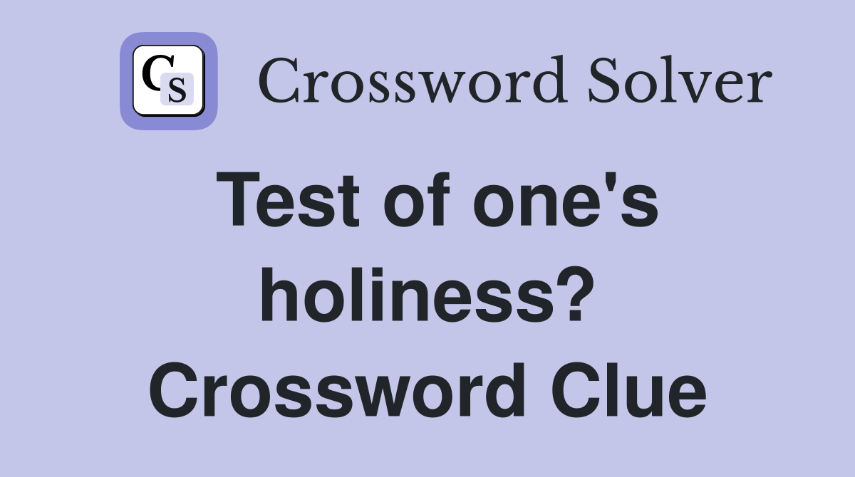 Test of one's holiness? Crossword Clue