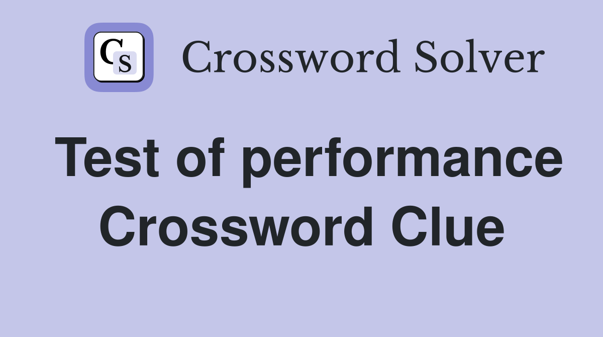 Test of performance Crossword Clue