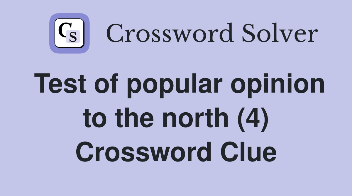 Test of popular opinion to the north (4) Crossword Clue