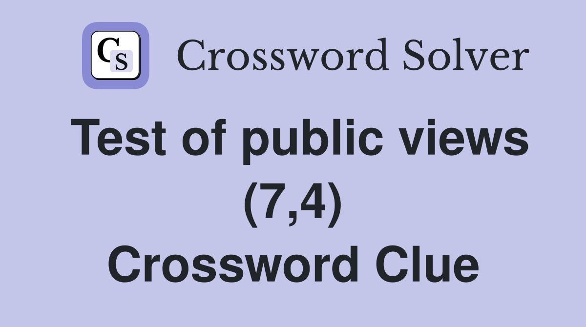 Test of public views (7,4) Crossword Clue