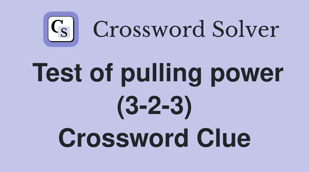 Test of pulling power (3-2-3) Crossword Clue