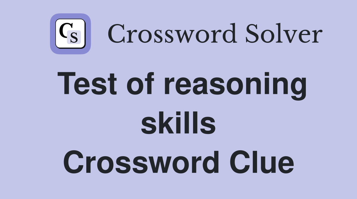 Test of reasoning skills Crossword Clue