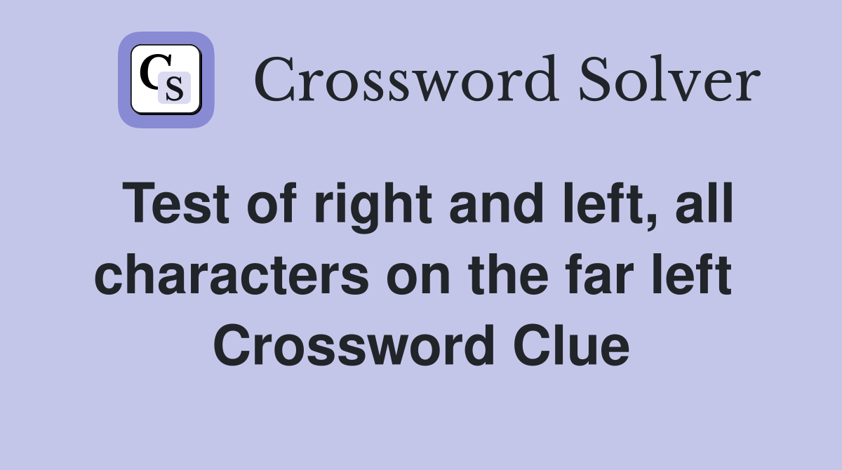 Test of right and left, all characters on the far left  Crossword Clue